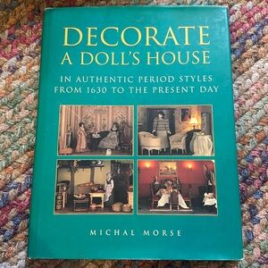 Decorate a Dolls House: Authentic Period Styles from‎ 1630 to the Present Day